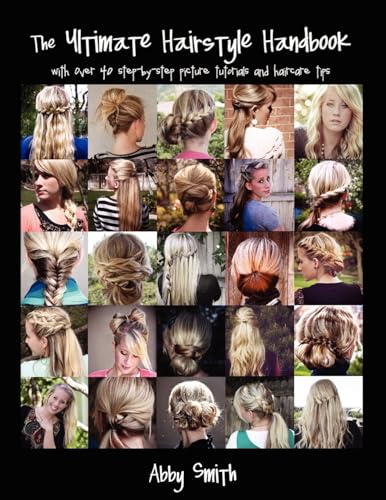 The Ultimate Hairstyle Handbook: with over 40 step-by-step picture...