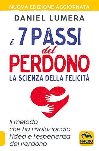 I 7 passi del perdono. La scienza della felicità. Il metodo che ha rivoluzionato l'idea e l'esperienza del perdono. Con Video Online (Italiano) Copertina flessibile – 1 dicembre 2019