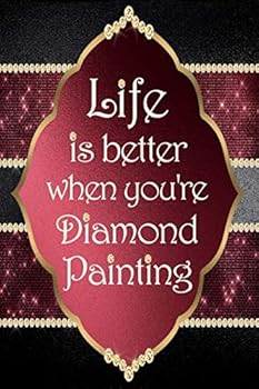 Life Is Better When You're Diamond Painting : Log Book [Deluxe Edition with Space for Photos] Burgundy and Diamonds Design