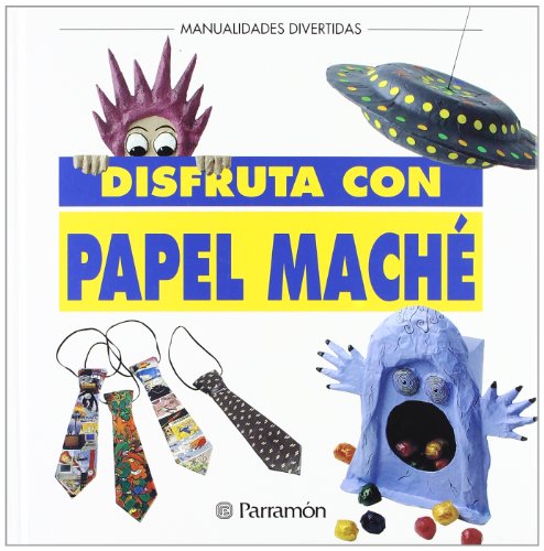 DISFRUTA CON PAPEL MACHE (Manualidades divertidas)