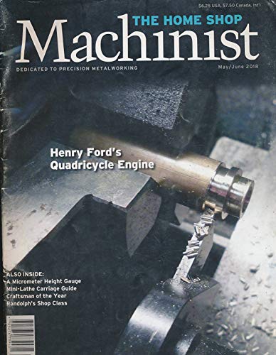 The Home Shop Machinist : Henry Ford's Quadricycle Engine ; A Micrometer Height