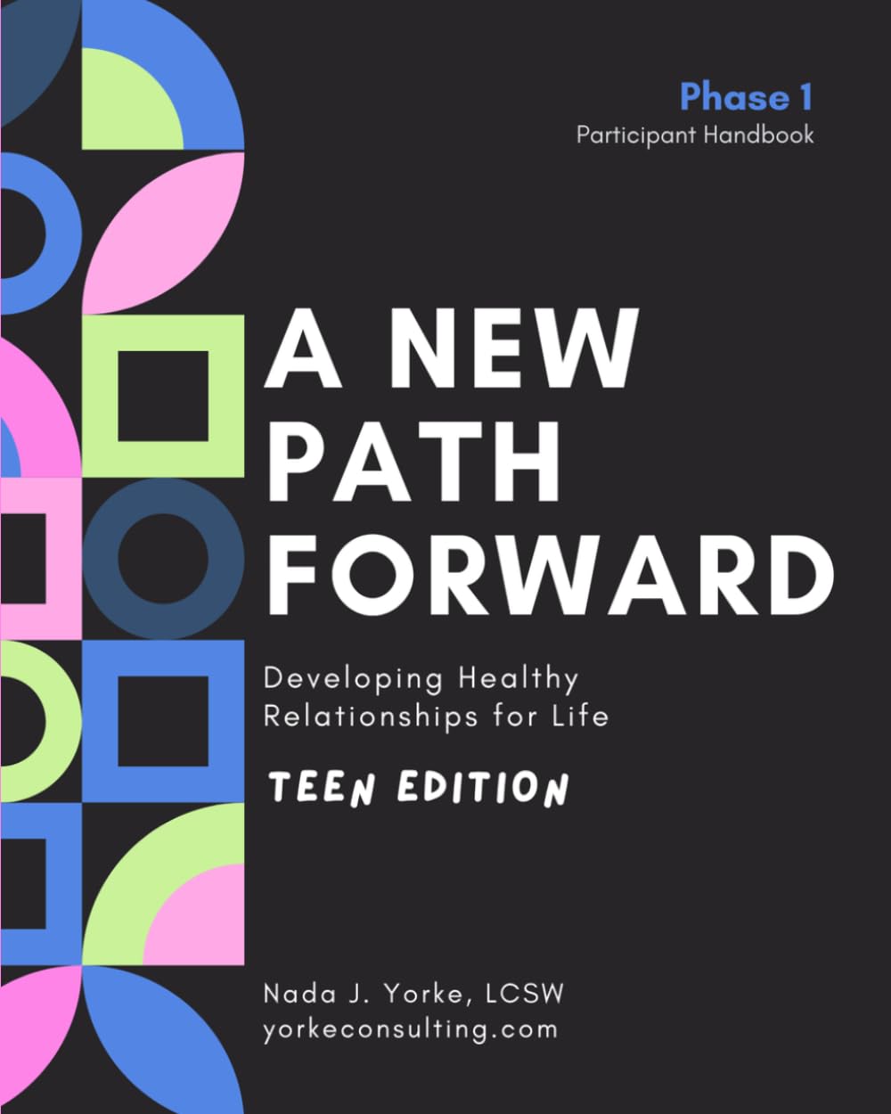 A New Path Forward-Teen Girl's Edition: Developing Healthy Relationships for Life- Participant Handbook