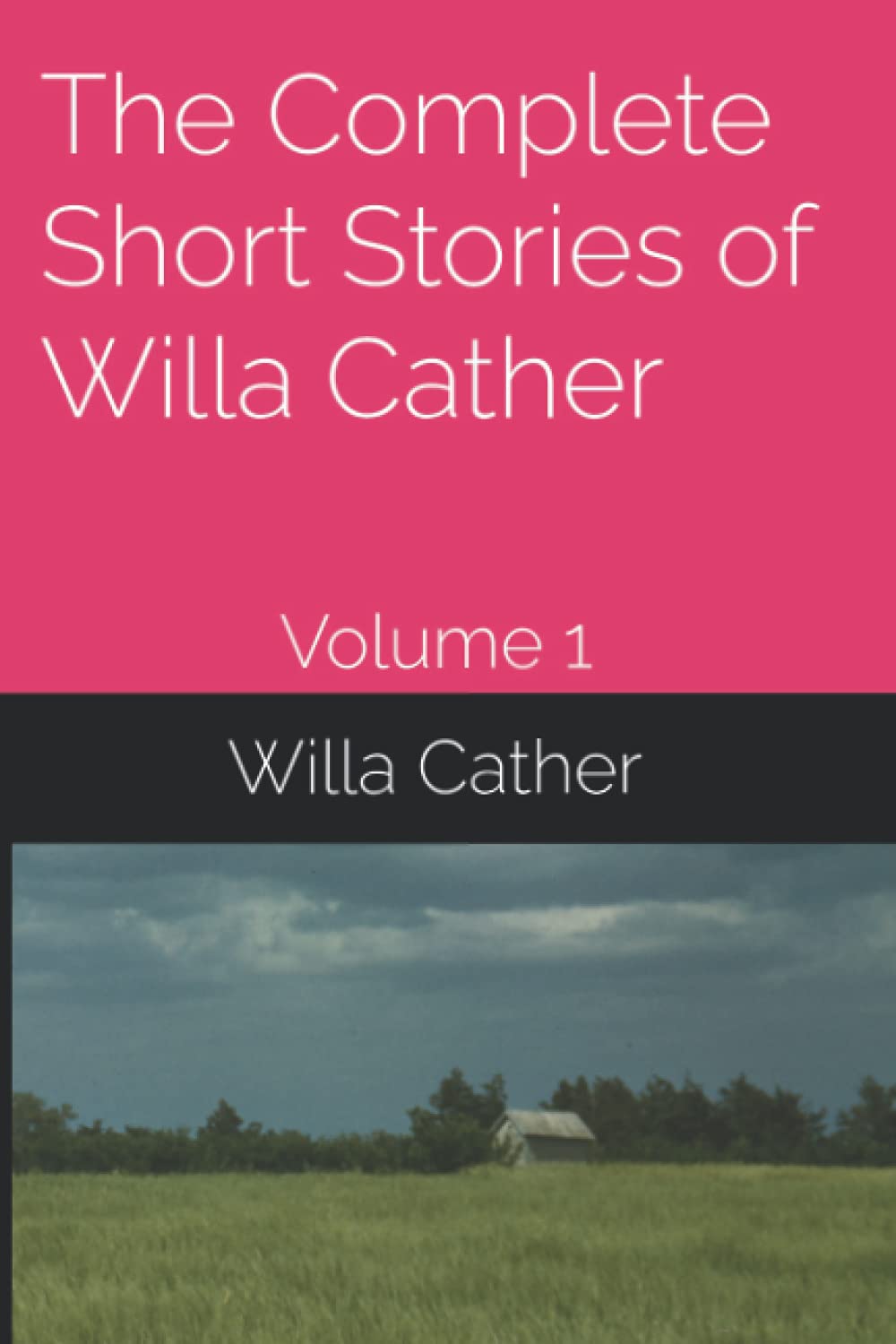 The Complete Short Stories of Willa Cather: Volume 1