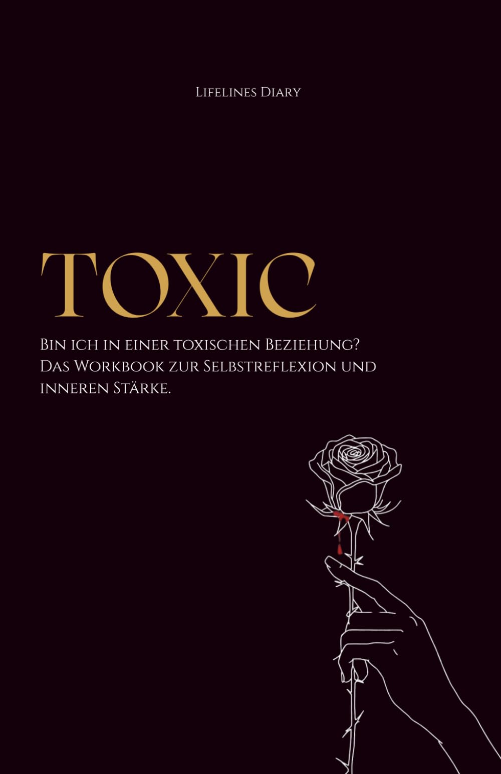 TOXIC: Bin ich in einer toxischen Beziehung? Das Workbook zur Selbstreflexion und inneren Stärke. / Narzisstische und toxische Beziehungsmuster verstehen / Selbstreflexion und Heilung