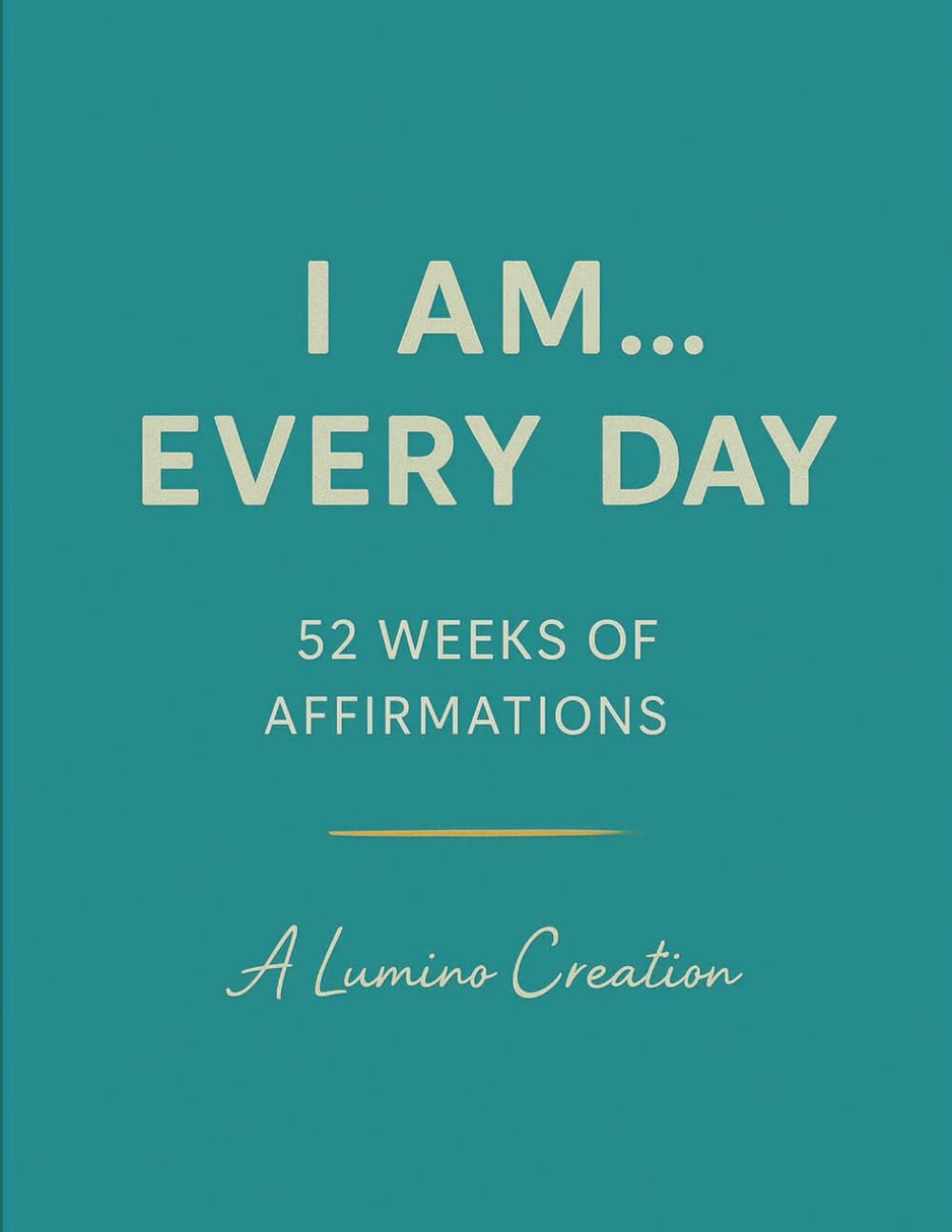 I Am… Every Day: A Year of Affirmations to Inspire Confidence, Gratitude and Joy
