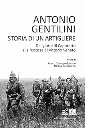 ANTONIO GENTILINI STORIA ARTIGLIERE Gentilini Antonio Gobbato F. G