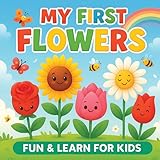 My First Flowers – Picture Book for Toddlers: Learn 24 Beautiful Flowers with Names and Fun Facts | Early Learning Book for Kids Ages 2–6