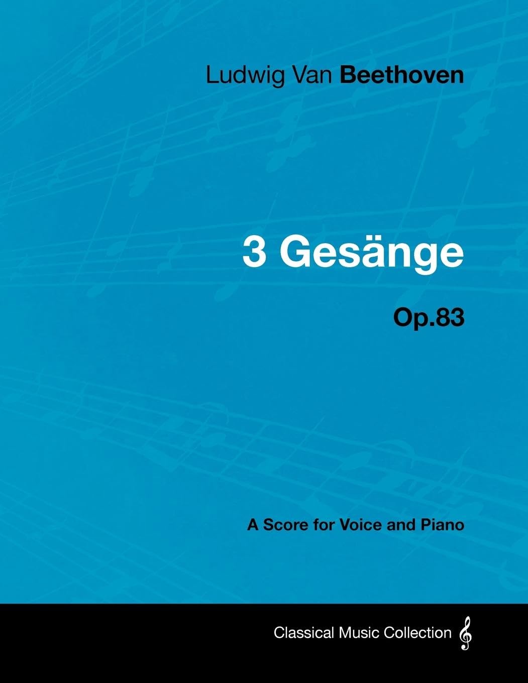 Ludwig Van Beethoven - 3 Gesange - Op.83 - A Score for Voice and Piano