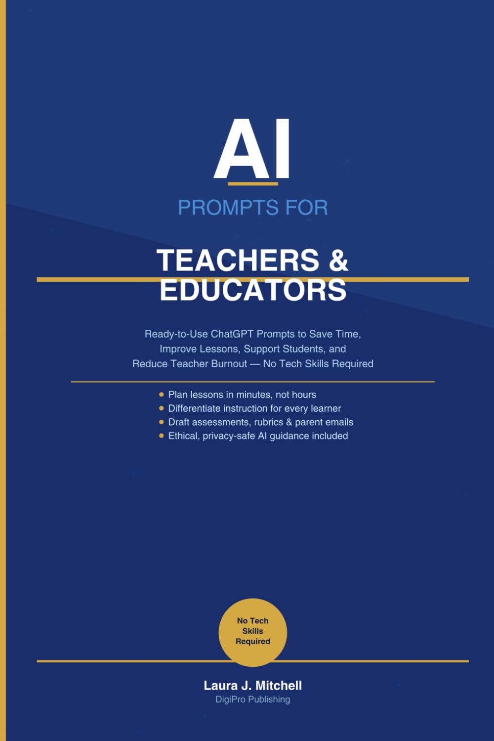 AI PROMPTS FOR TEACHERS & EDUCATORS: The Complete PLAN → GENERATE → ADAPT → DELIVER System to Reclaim Your Time, Elevate Your Teaching, and Build a ... Smarter (DigiPro Publishing Skills Series)