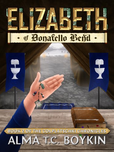 Elizabeth of Donatello Bend (The Colplatschki Chronicles Book 2)