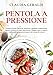 Pentola a pressione: Prepara ricette classiche, moderne e gustose, mantenendo intatto il sapore di ogni ingrediente. Mangia sano e stupisci i tuoi ospiti senza preoccuparti dei tempi di cottura