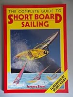The Complete Guide to Short Board Sailing 0877422451 Book Cover