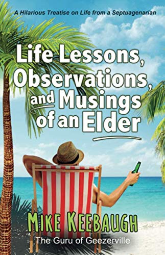 Life Lessons, Observations, and Musings of an Elder: A Hilarious Look at Life from a Septuagenarian