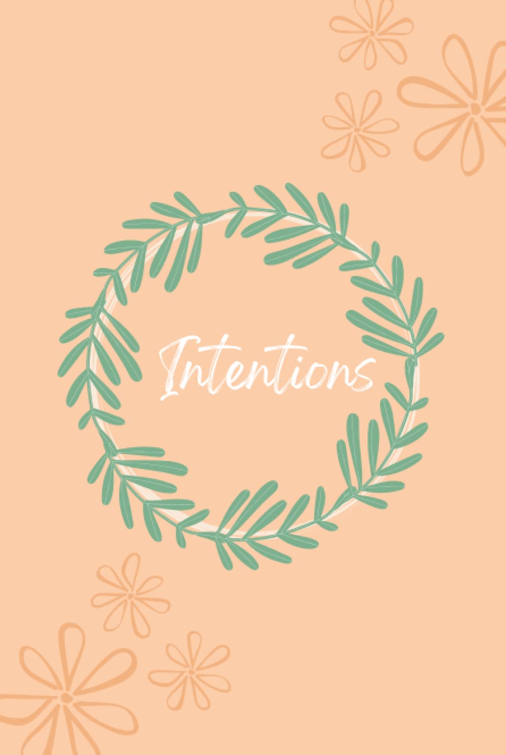 Intentions journal - Manifesting Goals and Affirmations Notebook: 100 page, peach olive leaf hardback lined journal 6"X9"