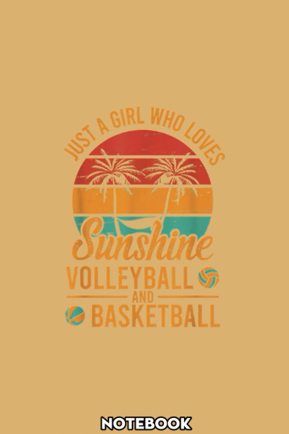 Just A Girl Who Loves Sunshine Volleyball And Basketball Notebook: A blank lined basketball notebook 6x9 in 110 Pages that makes a fun basketball gift ... women's basketball, team basketball gifts