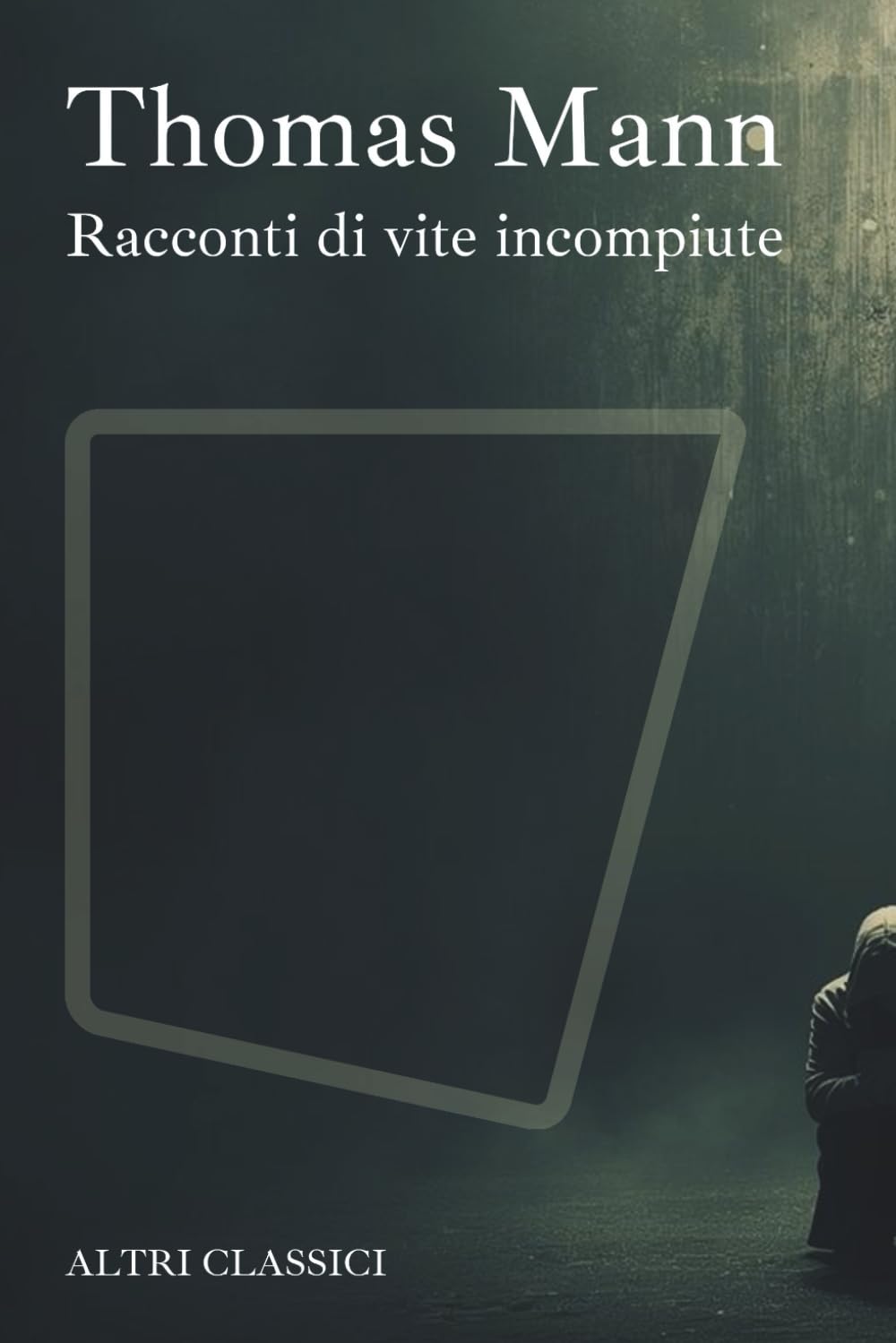 Racconti di vite incompiute: La Morte a Venezia, Tristano, Tobias Mindernickel, Il Pagliaccio, La volontà di essere felici ed altri