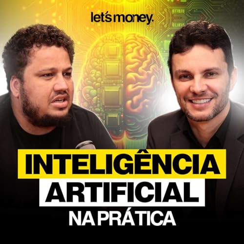 INTELIGÊNCIA ARTIFICIAL NA PRÁTICA, COM MATEUS CASANOVA DA UNICRED - LET’S MONEY - #016 Podcast Por capa