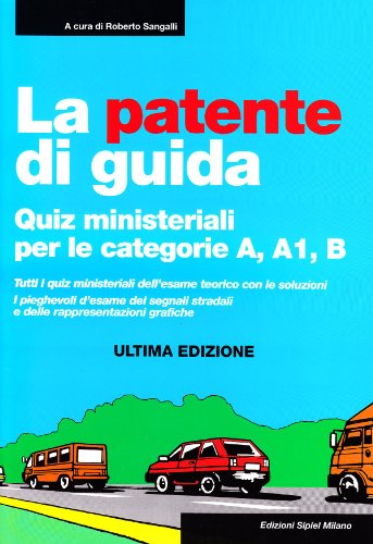 La patente di guida. Quiz ministeriali per le categorie A, A1, B La patente di guida. Quiz ministeriali per le categorie A, A1, B