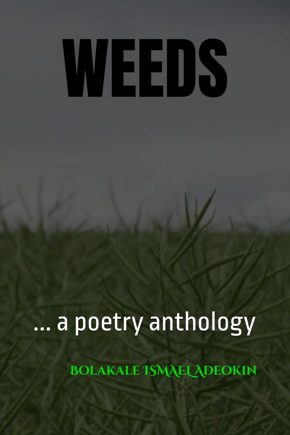 WEEDS: ... a poetry anthology (Bolakale's Poetry Anthology)