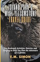 Island Park and West Yellowstone Travel Guide: Top Activities, Eateries, and Lodging to Help You Plan the Adventure of a Lifetime B0D885VDGX Book Cover