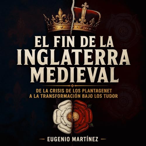 Diseño de la portada del título El fin de la Inglaterra medieval: De la crisis de los Plantagenet a la transformaci&oacute;n bajo los Tudor