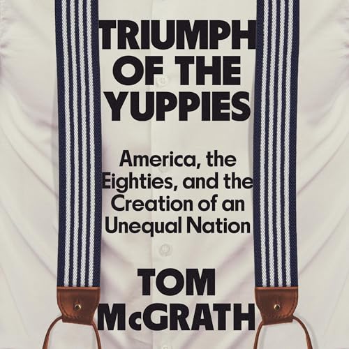 Triumph of the Yuppies by Tom McGrath episode artwork