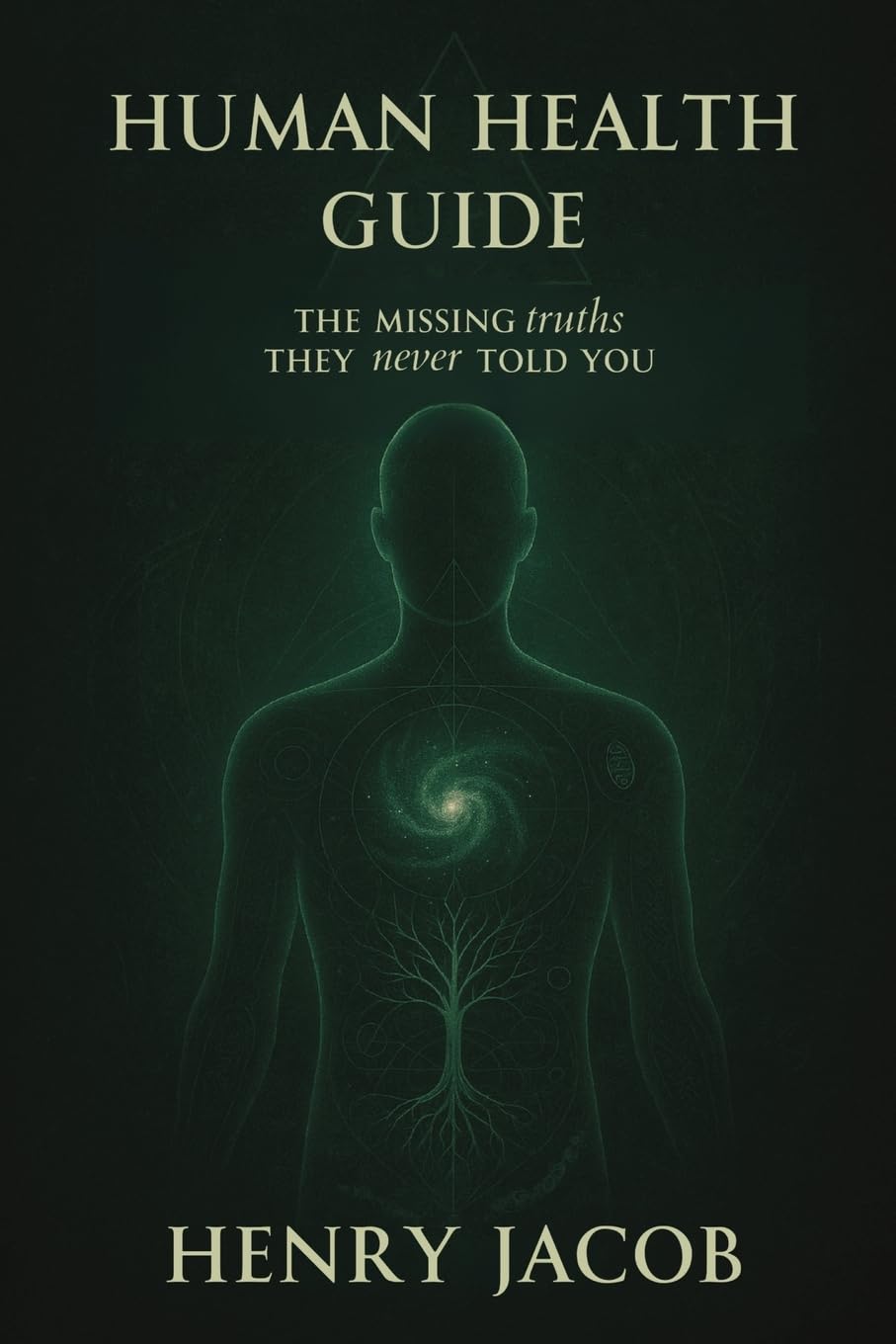 Human Health Guide: The Missing Truths They never Told You