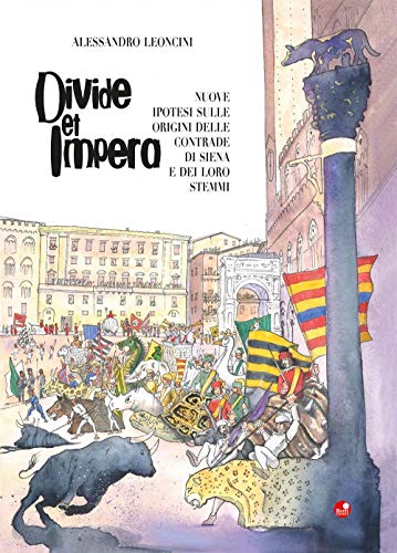 Divide et impera. Nuove ipotesi sulle origini delle contrade di Siena e dei loro stemm