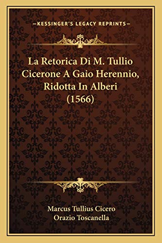 La Retorica Di M. Tullio Cicerone A Gaio Herennio, Ridotta In Alberi (1566) (Latin Edition)