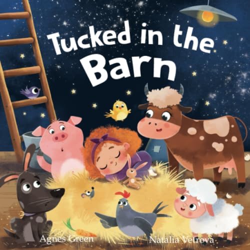Agnes GreenTucked in the Barn: Farm Animals Bedtime Book. Good Night Rhyming Story for Toddlers, Ages 3 to 5. Preschool, Kindergarten (Cozy Reading Nook)
