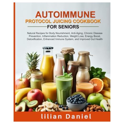 AUTOIMMUNE PROTOCOL JUICING COOKBOOK FOR SENIORS: Natural Recipes for Body Nourishment, Anti-Aging, Chronic Disease Prevention, Inflammation ... POWER OF NATURAL AND FRESH VEGGIE COOKBOOK)