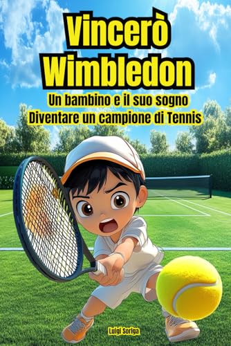 Vincerò Wimbledon: Un bambino e il suo sogno: diventare un campione di tennis