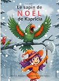  Le sapin de Noël de Kapricia: une histoire magique et éducative avec une sorcière, un arbre enchanté et des animaux de la forêt - Ciblée sur la protection ... de 4 à 8 ans. (Les aventures de Kapricia)