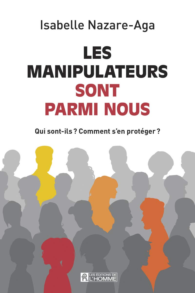 Les manipulateurs sont parmi nous: Qui sont-ils ? Comment s'en protéger ?