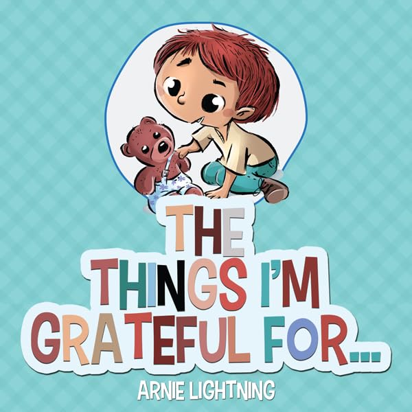 The Things I'm Grateful For: Cute Short Stories for Kids About Being Thankful and Grateful (Gratitude Series, Book 2)