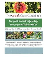 The Organic Oasis Guidebook: Helping You Create Your Own Organic Oasis 1091470626 Book Cover
