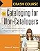 Crash Course in Cataloging for Non-Catalogers: A Casual Conversation on Organizing Information