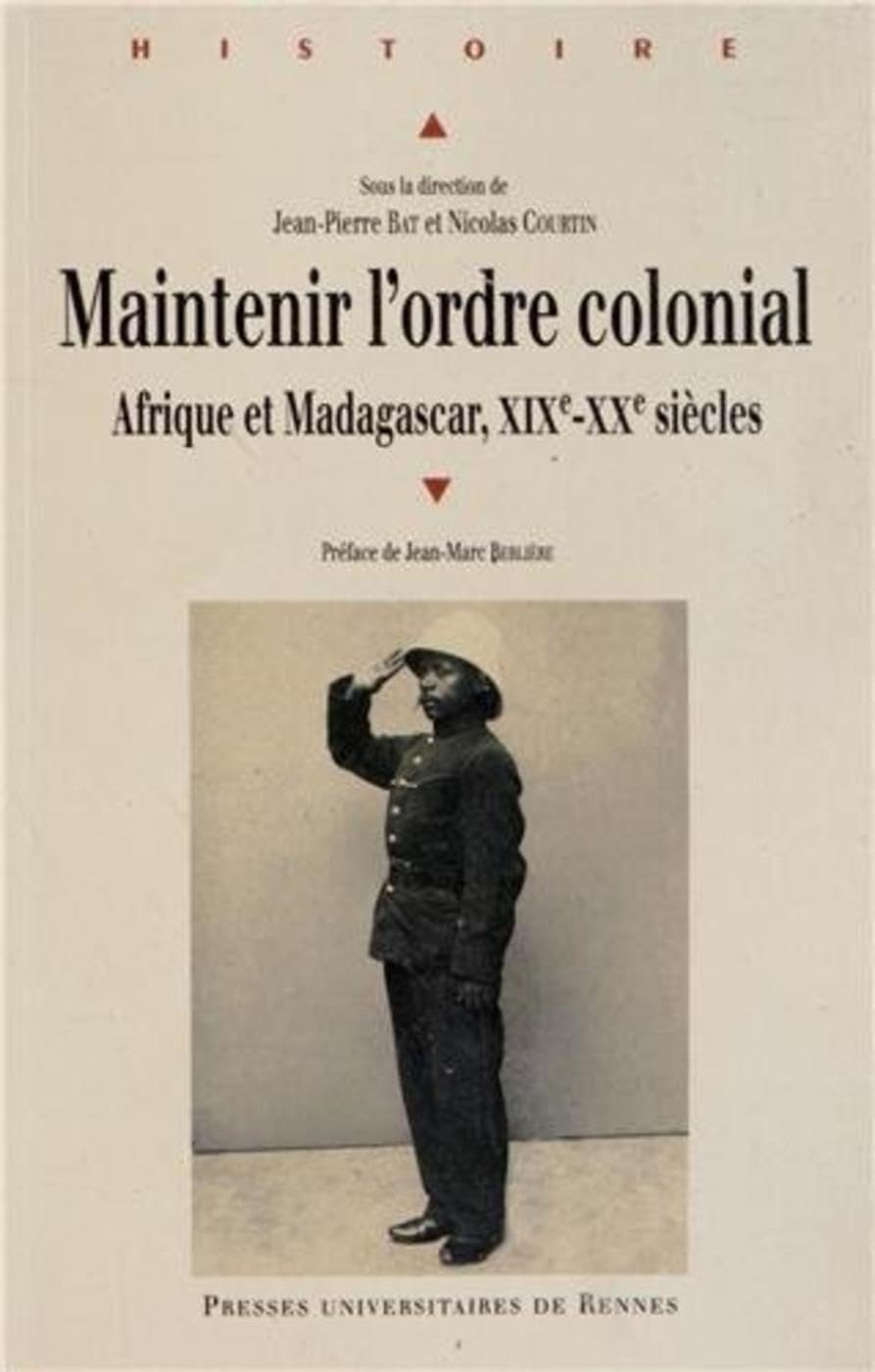 MAINTENIR L ORDRE COLONIAL: Afrique et Madagascar (XIXe XXe siècles)