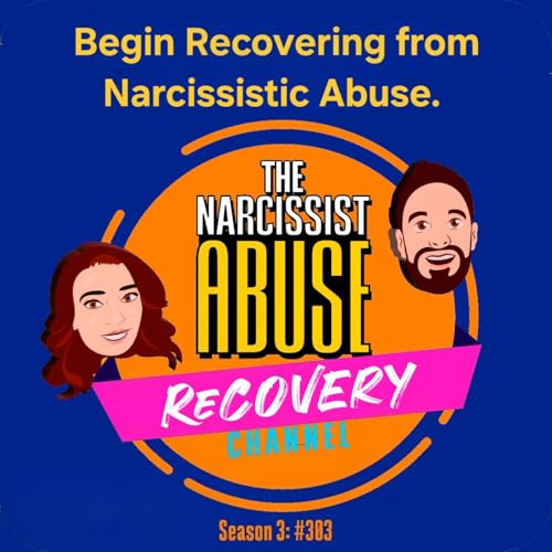 Begin Recovery from Narcissistic Abuse - Episode #303