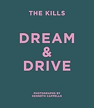 The Kills: Dream & Drive: Photographs by Kenneth Cappello