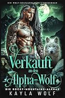 Verkauft an den Alpha-Wolf: Ein Wolf-Gestaltwander-Liebesroman (Die Rocky-Mountains-Alphas) (German Edition) B0F6293S45 Book Cover