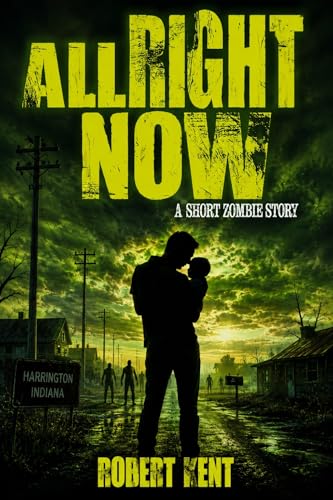 All Right Now: A Short Zombie Story (Zombie Stories Book 2)