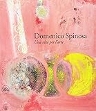 domenico spinosa biografia  Domenico Spinosa. Una vita per l\'arte 1916-2007. Ediz. a colori