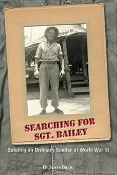 Hardcover Searching for Sgt. Bailey, Saluting an Ordinary Soldier of World War II Book