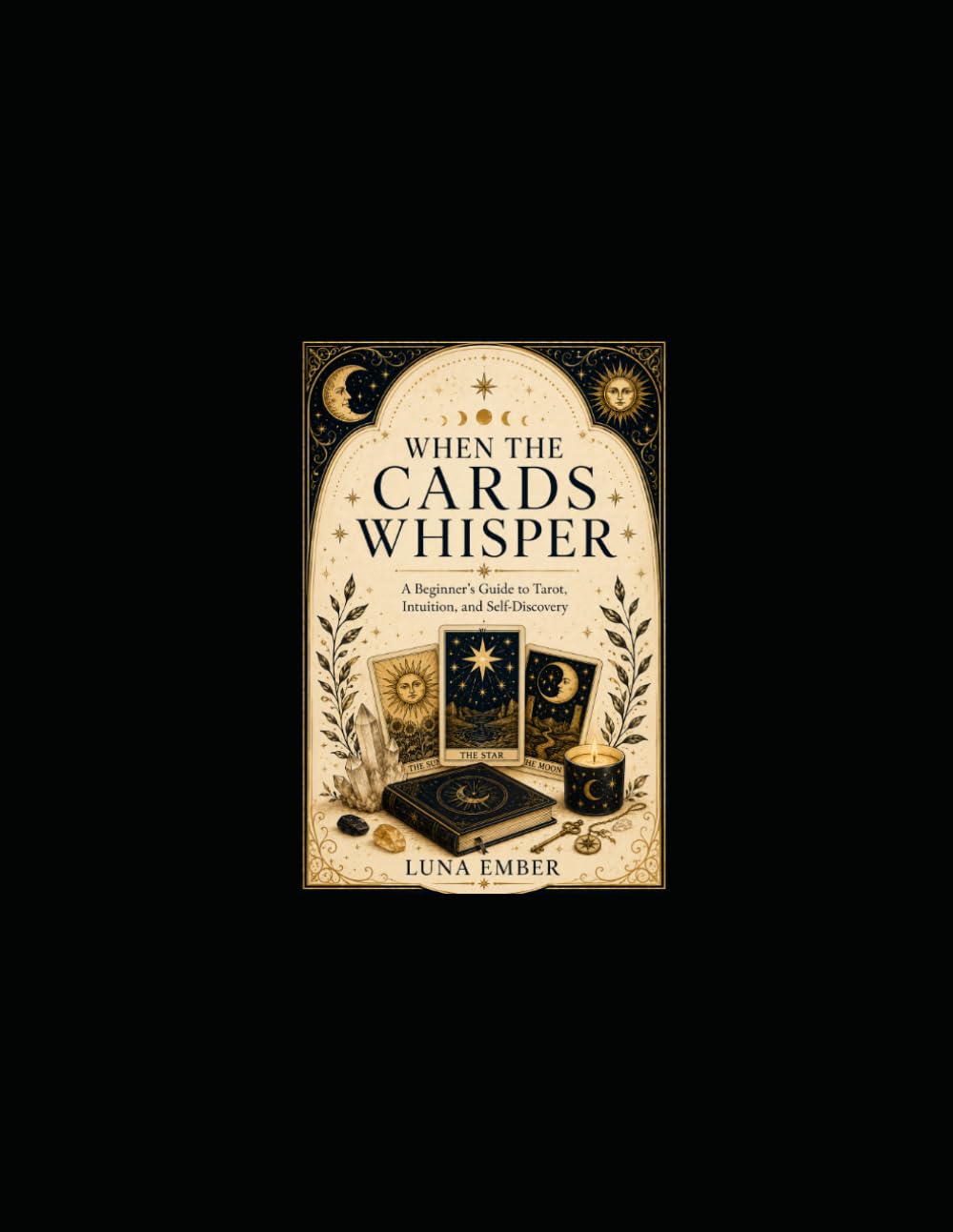 When the Cards Whisper: A Beginner's Guide to Tarot, Intuition and Self-discovery.