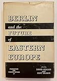  Berlin and the future of Eastern Europe.