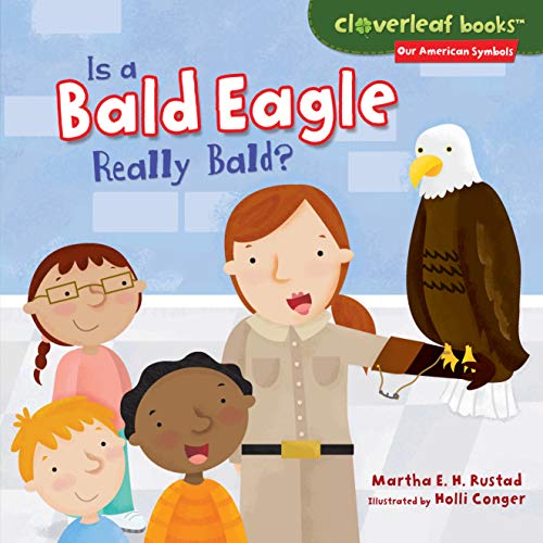 Is a Bald Eagle Really Bald? (Cloverleaf Books â„¢ â€” Our American Symbols)