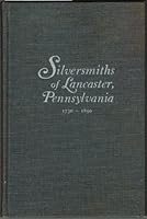 Silversmiths of Lancaster, Pennsylvania, 1730-1850 0915010178 Book Cover