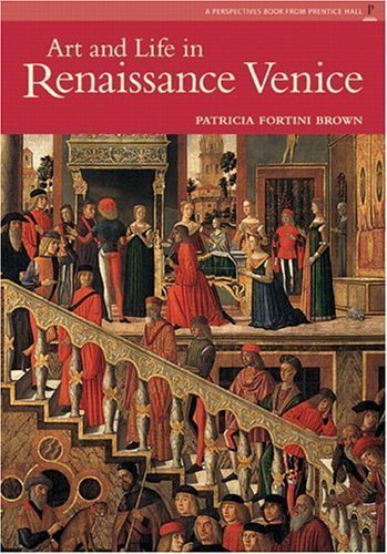 Art and Life in Renaissance Venice (Reissue) by Patricia Fortini Brown (2005-03-20): Patricia ...
