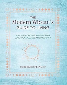 The Modern Wiccan's Guide to Living: With witchy rituals and spells for love, luck, wellness, and prosperity